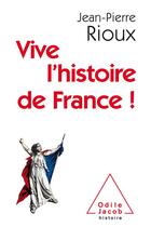 Couverture du livre « Vive l'histoire de France ! » de Jean-Pierre Rioux aux éditions Odile Jacob