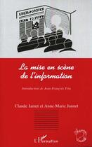 Couverture du livre « La mise en scène de l'information » de Claude Jamet et Anne-Marie Jannet aux éditions L'harmattan