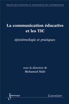 Couverture du livre « La communication éducative et les TIC : épistémologie et pratiques » de Sidir Mohamed aux éditions Hermes Science Publications