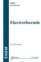 Couverture du livre « Électrothermie » de Fouladgar Javad aux éditions Hermes Science Publications