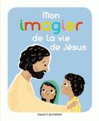 Couverture du livre « Mon imagier de la vie de Jésus » de  aux éditions Bayard Jeunesse