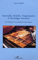 Couverture du livre « Intervalles, echelles, temperaments et accordages musicaux - de pythagore a la simulation informatiq » de Jean Lattard aux éditions L'harmattan