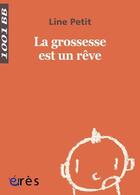 Couverture du livre « La grossesse est un rêve » de Line Petit aux éditions Eres