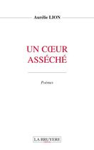 Couverture du livre « Un coeur asséché » de Aurelie Lion aux éditions La Bruyere