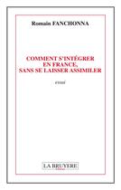 Couverture du livre « Comment s'intégrer en France, sans se laisser assimiler » de Romain Fanchonna aux éditions La Bruyere