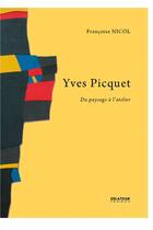 Couverture du livre « Yves picquet, du paysage a l'atelier » de Nicol Fran Oise aux éditions Delatour