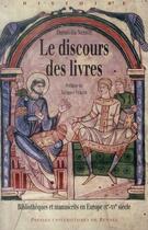 Couverture du livre « Le discours des livres ; bibliothèques et manuscrits en Europe IXe-XVe siècle » de Donatella Nebbiai aux éditions Pu De Rennes