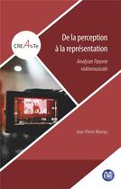 Couverture du livre « De la perception à la représentation : analyser l'oeuvre vidéomusicale » de Jean-Pierre Moreau aux éditions Eme Editions