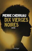 Couverture du livre « Dix vierges noires » de Pierre Cherruau aux éditions Archipel
