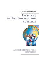 Couverture du livre « Un sourire sur les vieux mystères du monde ; pour réunir des vies si différenciées » de Peyrebrune Olivier aux éditions Books On Demand