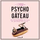 Couverture du livre « Psycho du gâteau » de Carlotta et Marion Dubier-Clark et Alice Mitterrand aux éditions Chene