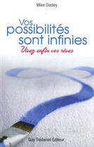 Couverture du livre « Vos possibilités sont infinies ; vivez enfin vos rêves » de Mike Dooley aux éditions Guy Trédaniel
