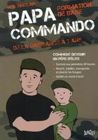 Couverture du livre « Papa Commando ; formation de base, de la naissance à 3 ans » de Neil Sinclair aux éditions Jungle