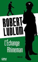 Couverture du livre « L'échange Rhinemann » de Robert Ludlum aux éditions 12-21