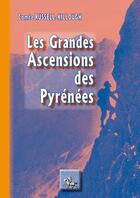 Couverture du livre « Les grandes ascensions des Pyrénées d'une mer à l'autre » de Henry Russell aux éditions Editions Des Regionalismes