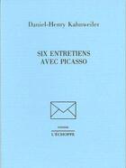 Couverture du livre « Six entretiens avec Picasso » de Daniel-Henry Kahnweiler aux éditions L'echoppe