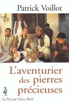 Couverture du livre « L'Aventurier Des Pierres Precieuses » de Patrick Voillot aux éditions Pre Aux Clercs