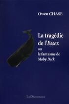 Couverture du livre « La tragédie de l'Essex ; ou le fantasme de Moby Dick » de Owen Chase aux éditions La Decouvrance