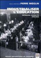 Couverture du livre « Industrialiser l'éducation ; anthologie commentée (1913-2012) » de Pierre Moeglin aux éditions Pu De Vincennes