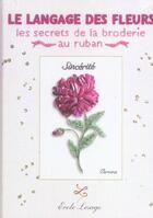 Couverture du livre « Le langage des fleurs les secrets de la broderie au ruban » de Livolsi Elisabeth aux éditions Tana