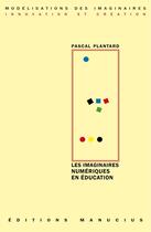 Couverture du livre « Les imaginaires numériques en éducation » de Pascal Plantard aux éditions Manucius