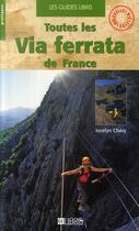 Couverture du livre « Toutes les via ferrata de France » de Jocelyn Chavy aux éditions Libris Richard