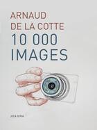 Couverture du livre « 10 000 images : la fabrique du journal filmé » de Arnaud De La Cotte aux éditions Joca Seria