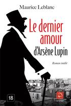 Couverture du livre « Le dernier amour d'Arsène Lupin » de Maurice Leblanc aux éditions Editions De La Loupe