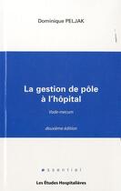Couverture du livre « La gestion de pole a l'hopital 2e ed vade-mecum » de Dominique Peljak aux éditions Les Etudes Hospitalieres