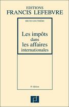 Couverture du livre « Les impôts dans les affaires internationales (8e édition) » de Bruno Gouthiere aux éditions Lefebvre