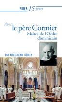 Couverture du livre « Prier 15 jours avec... Tome 191 : le père Cormier ; réformateur de l'Ordre dominicain » de Albert-Henri Kulhmer aux éditions Nouvelle Cite