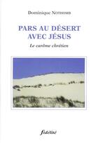 Couverture du livre « Pars au desert avec jesus. le careme chretien » de Norwich J De aux éditions Fidelite