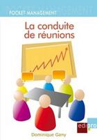 Couverture du livre « La conduite de réunions » de Dominique Gany aux éditions Edi Pro