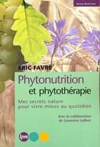 Couverture du livre « Phytonutrition Et Phytotherapie » de Eric Favre aux éditions Jm Laffont - Lpm