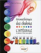 Couverture du livre « Aromathérapie des chakras ; l'intégrale » de Marc Ivo Bohning aux éditions Recto Verseau