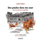 Couverture du livre « Des poules dans ma cour ; pour des oeufs frais au quotidien » de Louise Arbour aux éditions Ecosociete