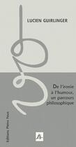 Couverture du livre « De l'ironie à l'humour ; un parcours philosophique » de Lucien Guirlinger aux éditions Pleins Feux