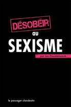 Couverture du livre « Désobéir au sexisme » de Renou Xavier aux éditions Le Passager Clandestin