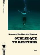 Couverture du livre « Oublie que tu respires » de Kareen De Martin Pinter aux éditions La Derniere Goutte