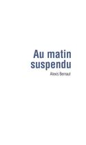 Couverture du livre « Au matin suspendu » de Alexis Bernaut aux éditions Rue Des Promenades