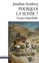 Couverture du livre « Pourquoi la Suisse ? un pays improbable » de Jonathan Steinberg aux éditions Markus Haller