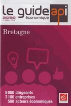 Couverture du livre « Le guide économique ; Bretagne (édition 2012/2013) » de  aux éditions Api Publications