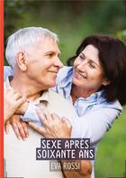 Couverture du livre « Sexe Après Soixante Ans : Conte Érotique Interdit de Sexe Hard Français » de Rossi Eva aux éditions Tredition