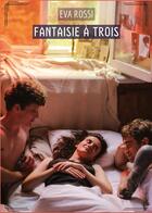 Couverture du livre « Fantaisie à Trois : Histoires Érotiques Tabou pour Adultes » de Eva Rossi aux éditions Tredition