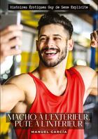 Couverture du livre « Macho à l'extérieur, pute à l'intérieur : Histoires Érotiques Gay de Sexe Explicite » de Manuel Garcia aux éditions Tredition