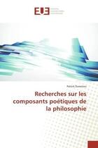 Couverture du livre « Recherches sur les composants poetiques de la philosophie » de Patrick Durantou aux éditions Editions Universitaires Europeennes