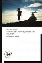 Couverture du livre « Femme et loisirs sportifs à la Réunion ; pratiques et enjeux » de Cecile Nere-Marpiga aux éditions Presses Academiques Francophones