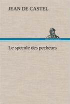 Couverture du livre « Le specule des pecheurs » de Castel Jean De aux éditions Tredition