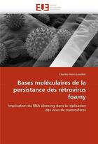 Couverture du livre « Bases moleculaires de la persistance des retrovirus foamy » de Lecellier-C aux éditions Editions Universitaires Europeennes