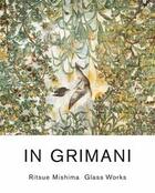 Couverture du livre « In Grimani ; Ritsue Mishima glass works » de Ritsue Mishima aux éditions Dap Artbook